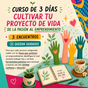 CURSO Cultivar tu Proyecto de vida - De la pasión al emprendimiento